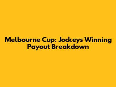 Melbourne Cup: Jockey's Winning Payout Breakdown