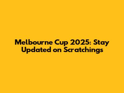 Melbourne Cup 2025: Stay Updated on Scratchings