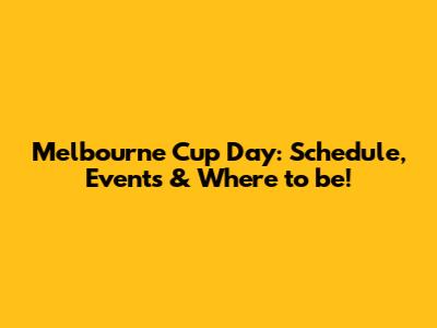 Melbourne Cup Day: Schedule, Events & Where to be!