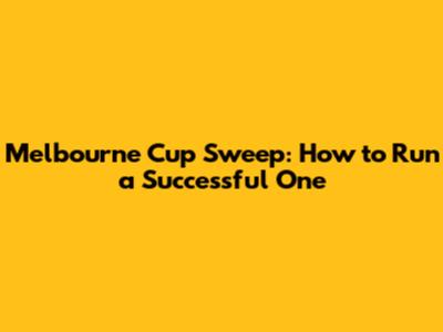 Melbourne Cup Sweep: How to Run a Successful One
