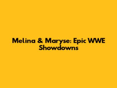 Melina & Maryse: Epic WWE Showdowns