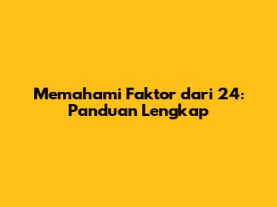 Memahami Faktor dari 24: Panduan Lengkap