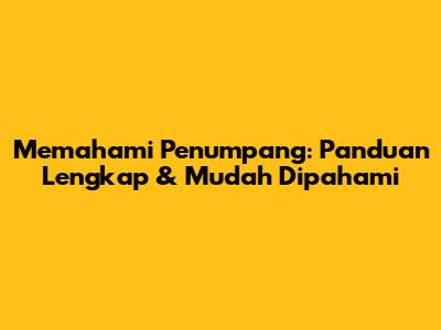 Memahami Penumpang: Panduan Lengkap & Mudah Dipahami