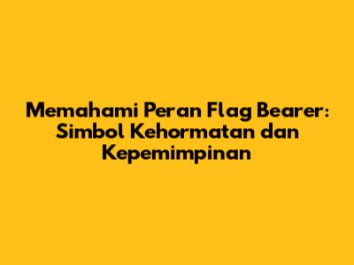 Memahami Peran Flag Bearer: Simbol Kehormatan dan Kepemimpinan