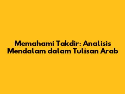 Memahami Takdir: Analisis Mendalam dalam Tulisan Arab
