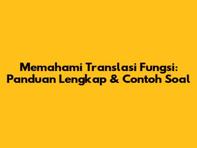 Memahami Translasi Fungsi: Panduan Lengkap & Contoh Soal
