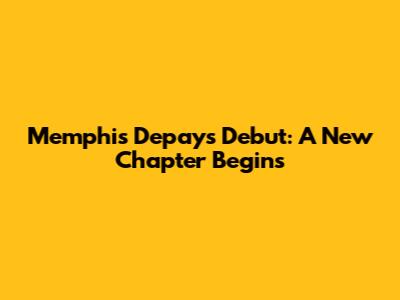Memphis Depay's Debut: A New Chapter Begins