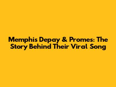 Memphis Depay & Promes: The Story Behind Their Viral Song