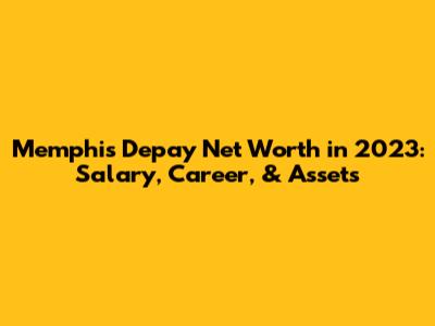 Memphis Depay Net Worth in 2023: Salary, Career, & Assets