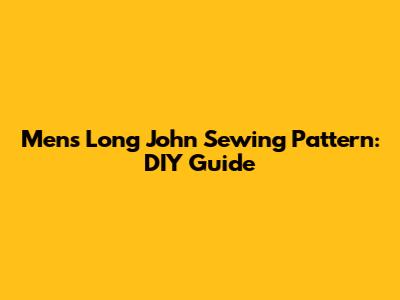 Men's Long John Sewing Pattern: DIY Guide