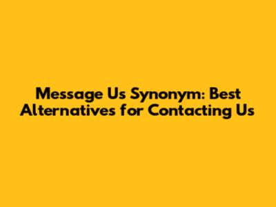 Message Us Synonym: Best Alternatives for Contacting Us