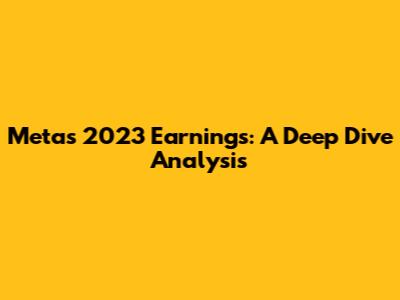 Meta's 2023 Earnings: A Deep Dive Analysis