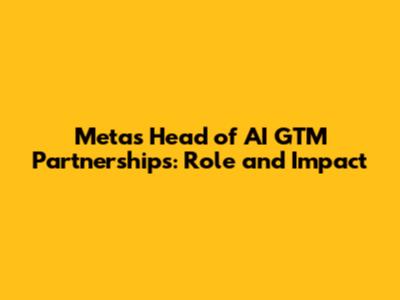 Meta's Head of AI GTM Partnerships: Role and Impact