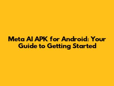 Meta AI APK for Android: Your Guide to Getting Started