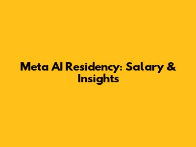 Meta AI Residency: Salary & Insights