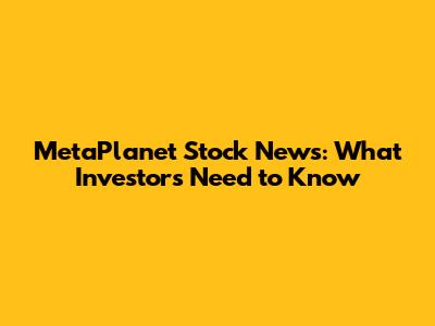 MetaPlanet Stock News: What Investors Need to Know