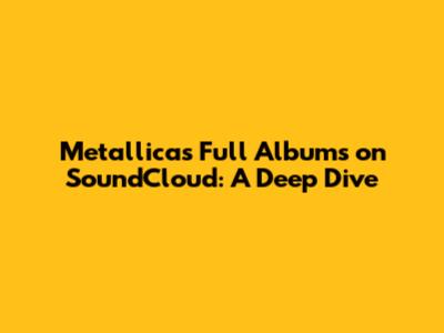 Metallica's Full Albums on SoundCloud: A Deep Dive