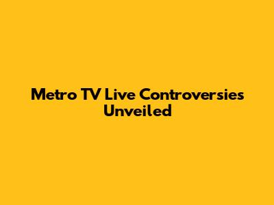 Metro TV Live Controversies Unveiled