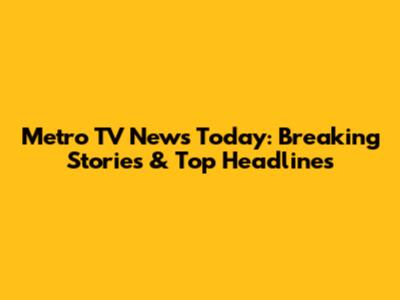 Metro TV News Today: Breaking Stories & Top Headlines