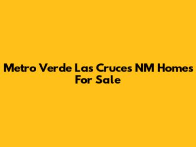 Metro Verde Las Cruces NM Homes For Sale