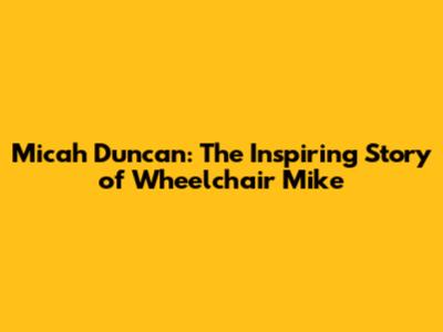 Micah Duncan: The Inspiring Story of Wheelchair Mike
