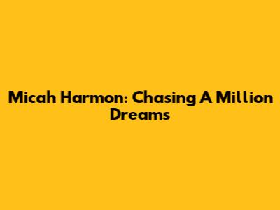 Micah Harmon: Chasing 'A Million Dreams'
