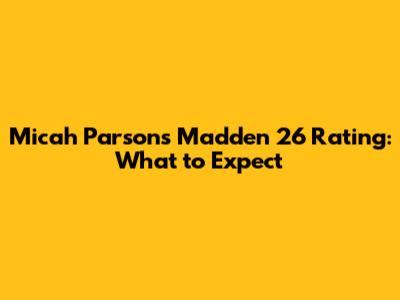Micah Parsons' Madden 26 Rating: What to Expect