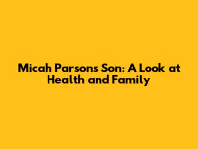Micah Parsons' Son: A Look at Health and Family