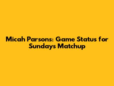 Micah Parsons: Game Status for Sunday's Matchup
