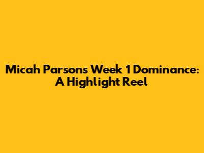 Micah Parsons Week 1 Dominance: A Highlight Reel
