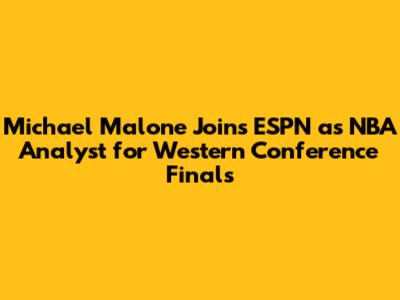 Michael Malone Joins ESPN as NBA Analyst for Western Conference Finals