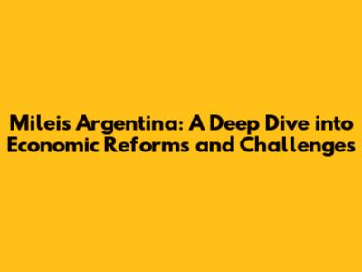 Milei's Argentina: A Deep Dive into Economic Reforms and Challenges