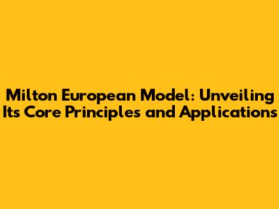 Milton European Model: Unveiling Its Core Principles and Applications