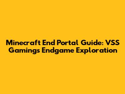 Minecraft End Portal Guide: VSS Gaming's Endgame Exploration