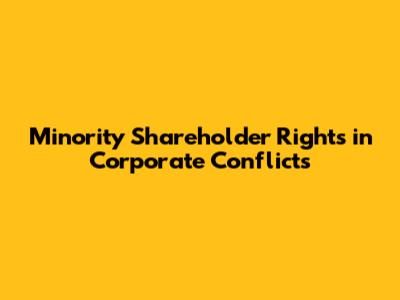 Minority Shareholder Rights in Corporate Conflicts