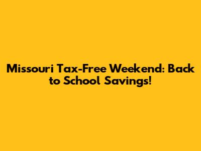 Missouri Tax-Free Weekend: Back to School Savings!