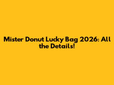Mister Donut Lucky Bag 2026: All the Details!