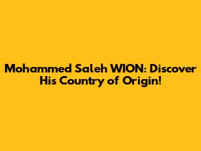 Mohammed Saleh WION: Discover His Country of Origin!