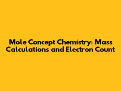 Mole Concept Chemistry: Mass Calculations and Electron Count