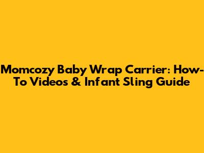 Momcozy Baby Wrap Carrier: How-To Videos & Infant Sling Guide