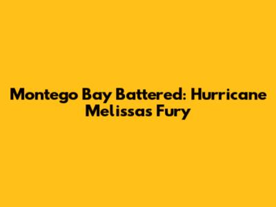 Montego Bay Battered: Hurricane Melissa's Fury