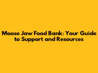 Moose Jaw Food Bank: Your Guide to Support and Resources
