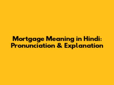 Mortgage Meaning in Hindi: Pronunciation & Explanation