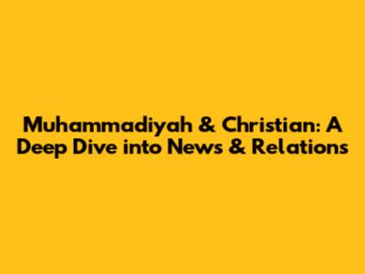 Muhammadiyah & Christian: A Deep Dive into News & Relations