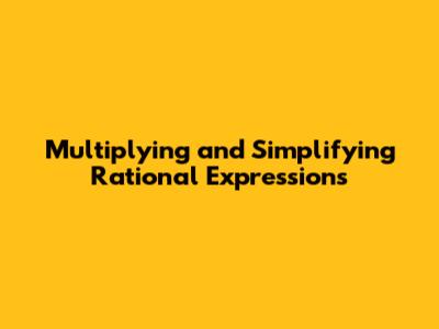 Multiplying and Simplifying Rational Expressions