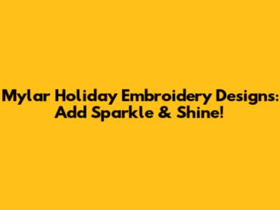 Mylar Holiday Embroidery Designs: Add Sparkle & Shine!