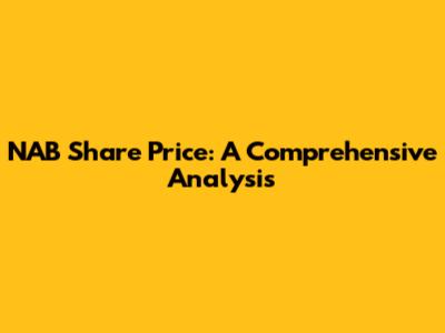 NAB Share Price: A Comprehensive Analysis