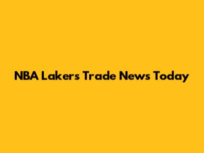 NBA Lakers Trade News Today