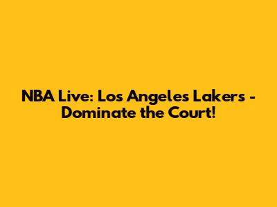 NBA Live: Los Angeles Lakers - Dominate the Court!