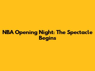 NBA Opening Night: The Spectacle Begins